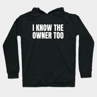 I Know The Owner Too | Funny Bartender Gift Hoodie